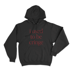 I Used To Be Cringe Unisex Hoodie Black