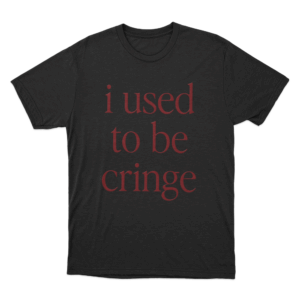 I Used To Be Cringe Unisex T Shirt Black