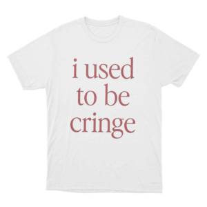 I Used To Be Cringe Unisex T Shirt White